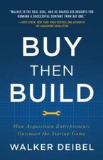 Buy Then Build: How Acquisition Entrepreneurs Outsmart the  - VERY GOOD