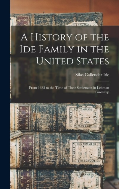 A History of the Ide Family in the United States by Silas Callender 1867- Ide