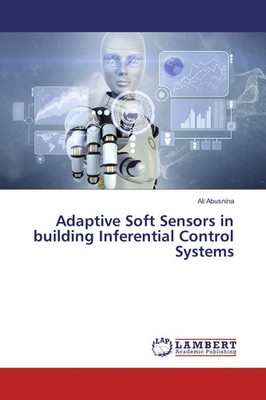 Adaptive Soft Sensors in building Inferential Control Systems Ali Abusnina Buch