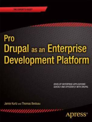 Pro Drupal as an Enterprise Development Platform (Experts Voice in Web D - GOOD