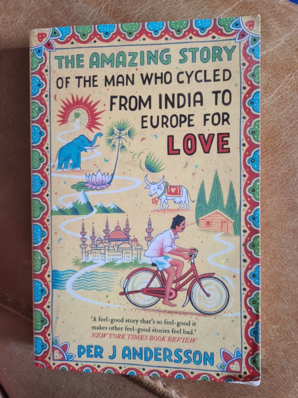 The Amazing Story of the Man Who Cycled from India to Europe for Love by Per J.