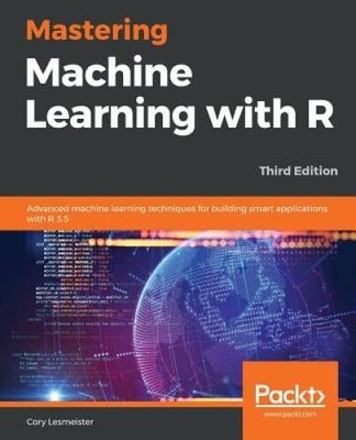 Mastering Machine Learning with R: Advanced machine learning techniques f - GOOD