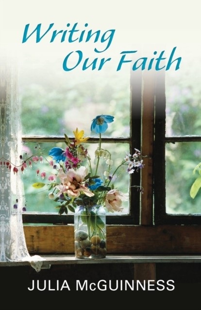 Writing our Faith by Julia McGuinness (Paperback Book)