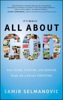 It's Really All About God: How Islam, Atheism, and Judaism Made Me a - VERY GOOD