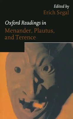 Oxford Readings In Menander, Plautus, And Terence (Oxford Readings In Classical