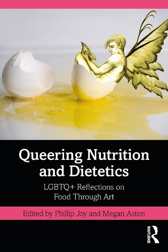 Queering Nutrition and Dietetics by Phillip Joy, Megan Aston - 9781032107943