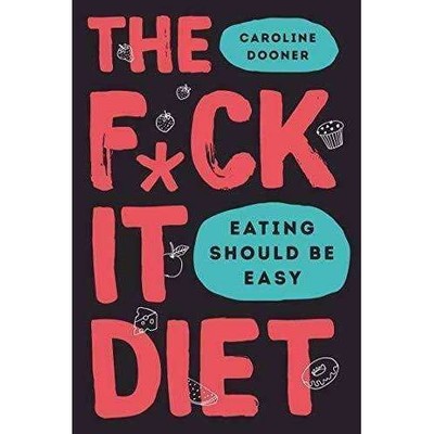 The F*ck It Diet By Caroline Dooner - Eating Should Be Easy Book | Dooner Caroli