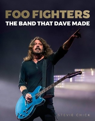 Stevie Chick Foo Fighters: The Band That Dave Made (Hardback) (UK IMPORT)