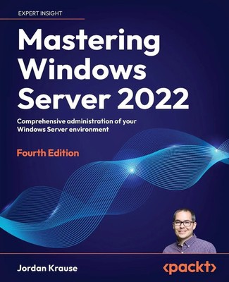 Mastering Windows Server 2022 - Fourth Edition Jordan Krause Taschenbuch 2023