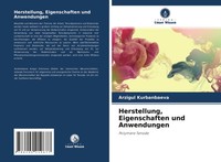 Arzigul Kurbanbaeva | Herstellung, Eigenschaften Und Anwendungen | Taschenbuch