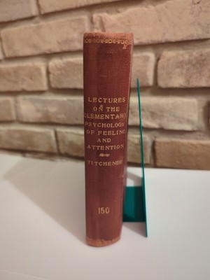 Lectures on the Elementary Psychology of Feeling and Attention Titchener 1908