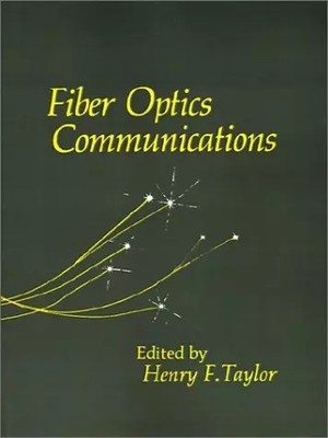 Fiber Optics Communications, Henry F. Taylor et Henry F. Taylor