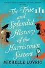 The True and Splendid History of the Harristown Sisters by Michelle Lovric (Paperback, 2015)
