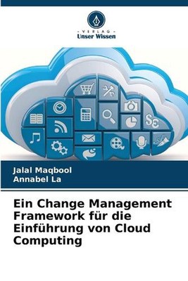 Ein Change Management Framework fr die Einfhrung von Cloud Computing by Jalal Ma