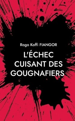 L'chec cuisant des gougnafiers by Rogo Koffi Fiangor (French) Paperback Book