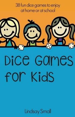 Dice Games for Kids: 38 Brilliant Dice Games to Enjoy at School or at Home by Li