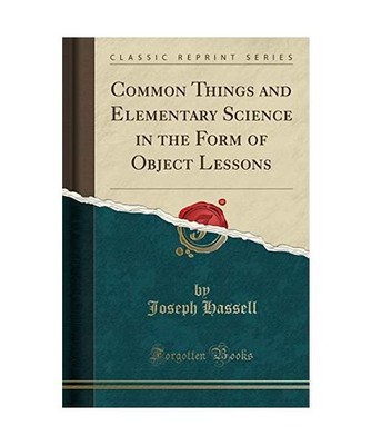 Common Things and Elementary Science in the Form of Object Lessons 