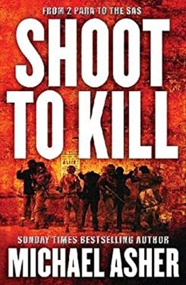 Shoot to Kill : From 2 Para to the SAS Paperback Michael Asher