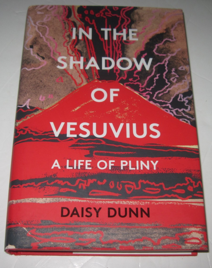 In the Shadow of Vesuvius: A Life of Pliny by Daisy Dunn 1st ed Hardcover 2019
