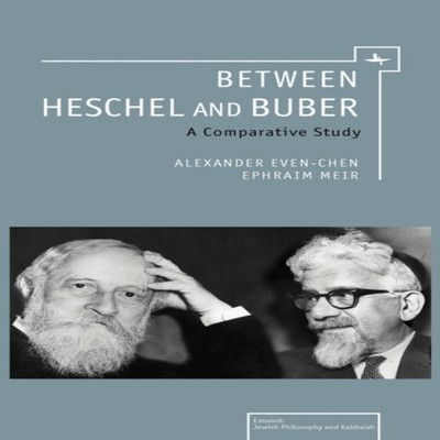 Between Heschel and Buber A Comparative Study Alexander Even-Chen