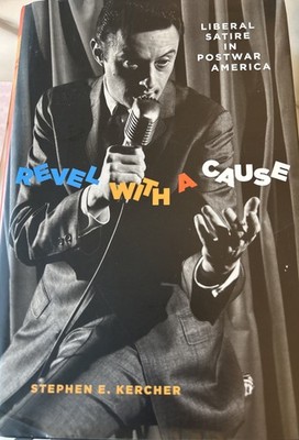 Revel with a Cause:Liberal Satire in Postwar America (Kercher, Hardcover DJ) NEW