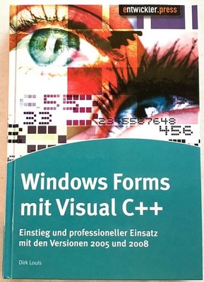 Windows Forms mit Visual C++ : Einstieg und professioneller Einsatz mit den Vers