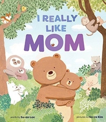 I Really Like Mom: A Picture Book by So-ra Kim Hardcover Book