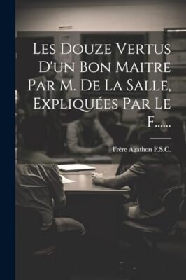 F.S.C. - Les Douze Vertus D'un Bon Maitre Par M. De La Salle Expliqu - X555z