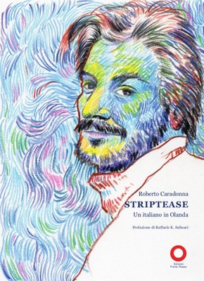 Striptease. Ein Italiener in den Niederlanden - [Edizioni Punto Rosso]