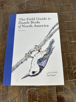 The Field Guide to Dumb Birds of North America  Matt Kracht  Bird Book