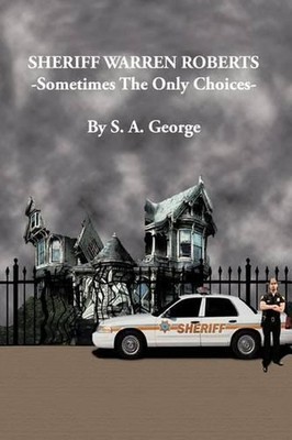 Sheriff Warren Roberts: Sometimes the Only Choices by S.A. George (English) Pape