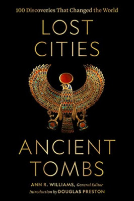 Lost Cities, Ancient Tombs: 100 Discoveries That Change - Hardback NEW Preston,