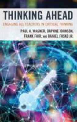 Thinking Ahead : Engaging All Teachers in Critical Thinking by Paul A. ...