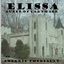 ELISSA: QUEEN OF CARTHAGE By Sherrie Theriault **BRAND NEW**