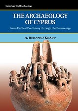 The Archaeology of Cyprus: From Earliest Prehistory through the