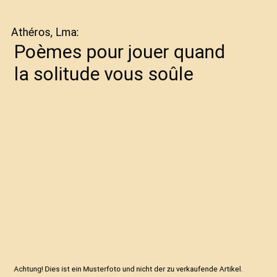 Poèmes pour jouer quand la solitude vous soûle, Athéros, Lma
