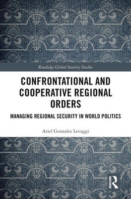Confrontational and Cooperative Regional Orders: Managing Regional Security in W