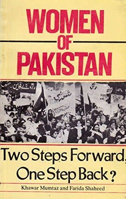 WOMEN OF PAKISTAN: TWO STEPS FORWARD, ONE STEP BACK By Khawar Mumtaz & Farida