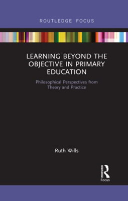 Learning Beyond the Objective in Primary Education: Phi - Paperback NEW Wills, R
