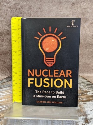 Nuclear Fusion: The Race to Build a Mini-Sun on Earth by Sharon Holgate PB Book