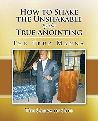 How to Shake the Unshakable by the True Anointing: the  -  NEW The Glory of Go 2