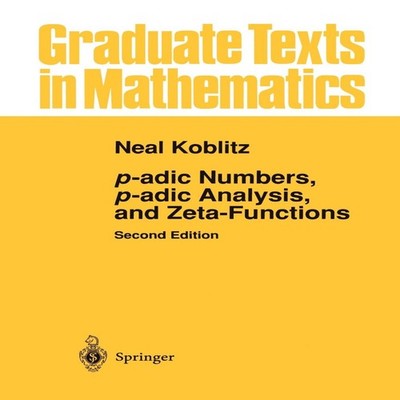 p-adic Numbers p-adic Analysis and Zeta-Functions NEAL Koblitz Pa