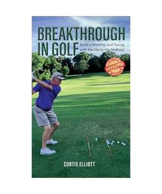 Breakthrough in Golf: Building a Winning Golf Swing with the Hip to Hip Method: 