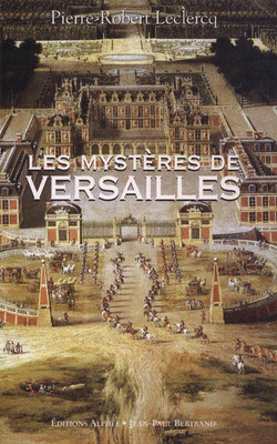 Die Geheimnisse Der Versailles - Pierre-Robert Leclercq Alpheus - B