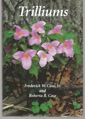 TRILLIUMS FREDERICK W. CASE HARDCOVER W/DJ TIMBER PRESS 2005