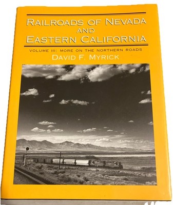 Railroads of Nevada and Eastern California : More on the Northern Roads Vol III