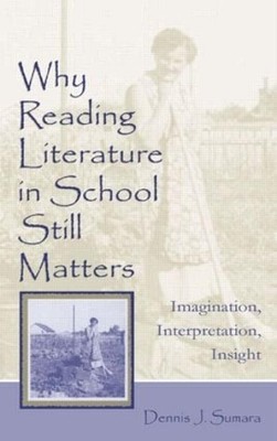 Why Reading Literature in School Still Matters: Imagination, Interpretation, Ins