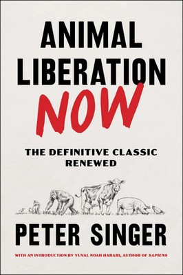 Animal Liberation Now | The Definitive Classic Renewed | Peter Singer | Englisch
