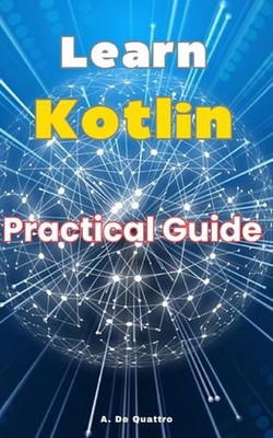 Learn Kotlin: Practical Guide by A. de Quattro Paperback Book