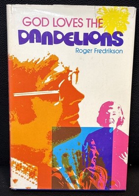 GOD LOVES THE DANDELIONS By: Roger Fredrikson First Edition 1975 HB/DJ Ministry